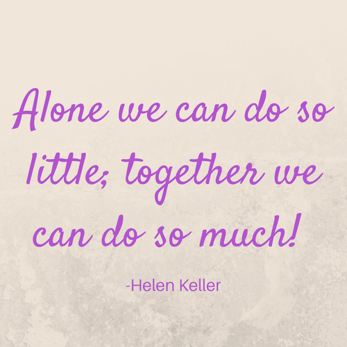 Alone we can do so little; together we can do so much!